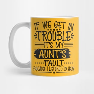 If We Get In Trouble It's My Aunt's Fault T-Shirt Mug